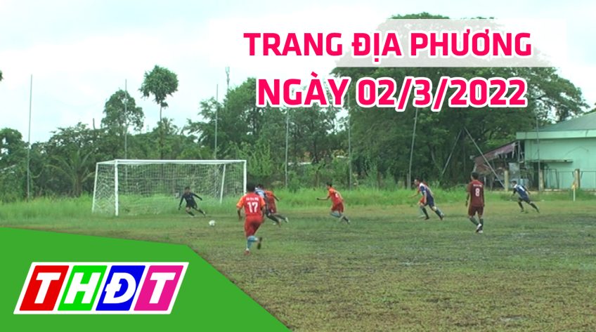 Trang địa phương - Thứ Tư, 02/3/2022 - H.Cao Lãnh