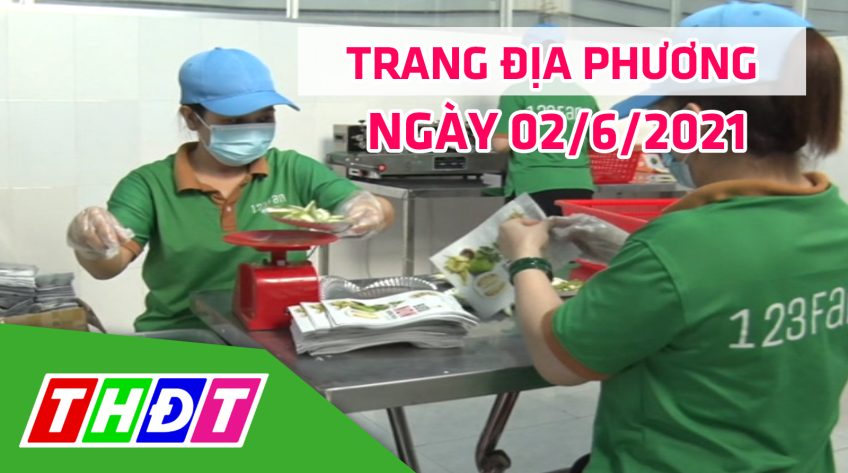 Trang địa phương - Thứ Ba, 02/6/2021 - H.Lai Vung