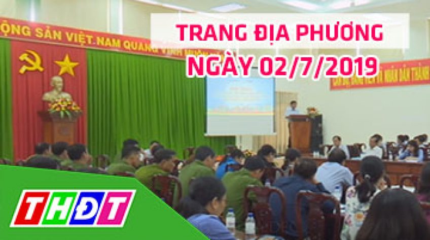 Trang tin địa phương - Thứ Ba, 02/7/2019 - Tp. Sa Đéc