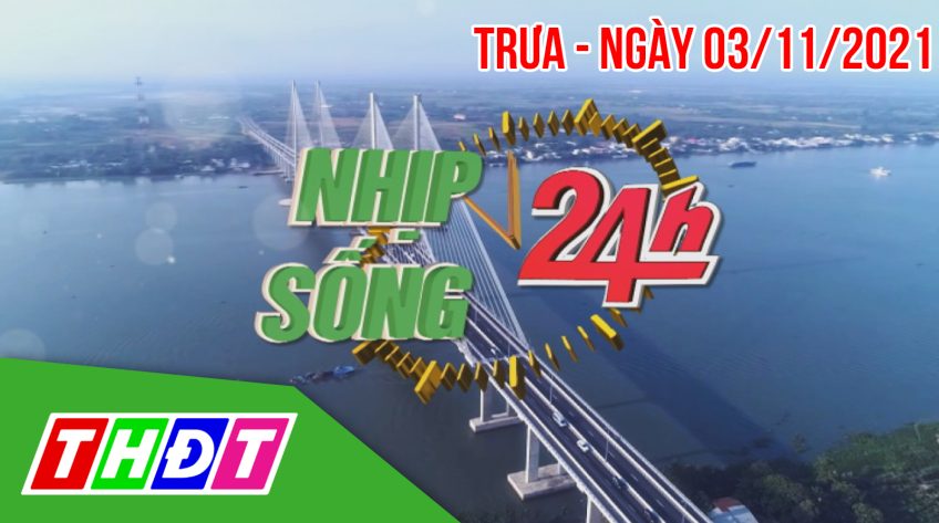 Nhịp sống 24h - Trưa, thứ Tư, 03/11/2021