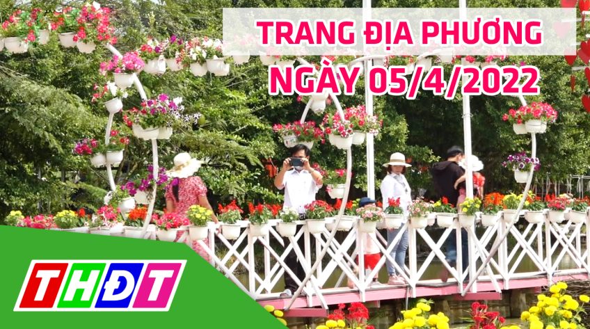 Trang địa phương - Thứ Ba, 05/4/2022 - TP.Sa Đéc