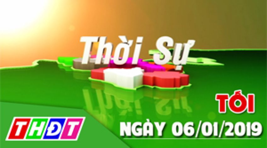 Thời sự tối - Chủ nhật, 06/01/2019