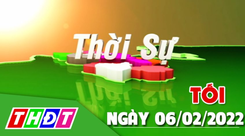 Thời sự tối – Chủ nhật, 06/02/2022