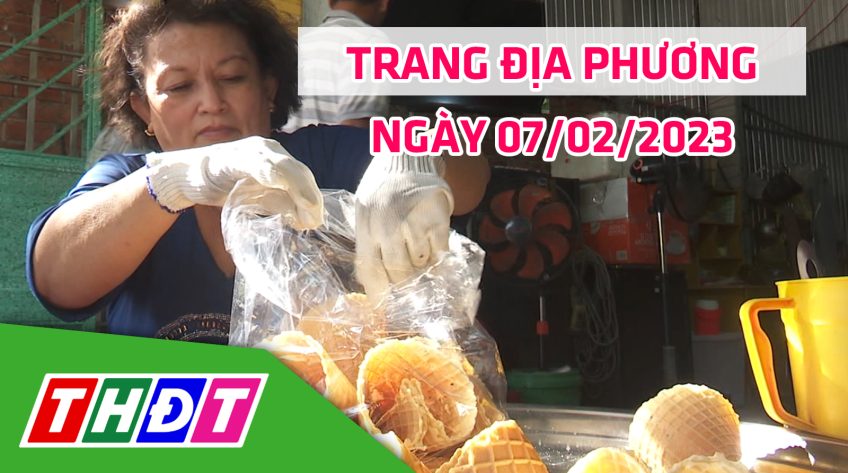 Trang địa phương - Thứ Ba, 07/02/2023 - TP.Sa Đéc