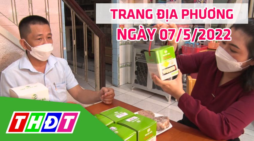Trang địa phương - Thứ Bảy, 07/5/2022 - TP.Hồng Ngự