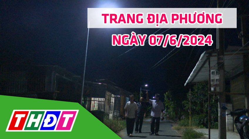 Trang địa phương - Thứ Sáu, 07/6/2024 - H.Thanh Bình