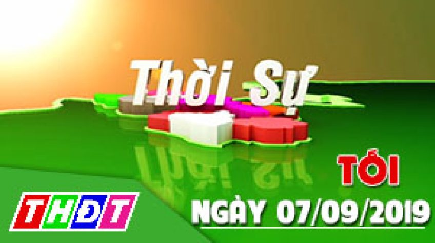Thời sự tối - Thứ Bảy, 07/9/2019