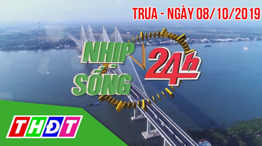 Nhịp sống 24h - Thứ Ba, 08/10/2019