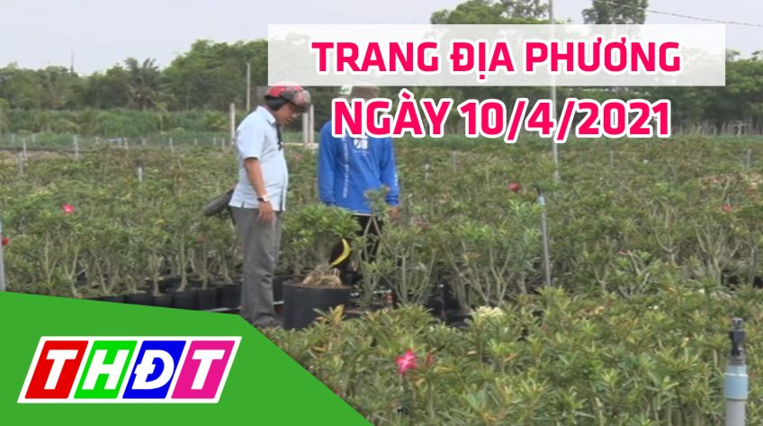 Trang địa phương - Thứ Bảy, 10/4/2021 - TP.Hồng Ngự