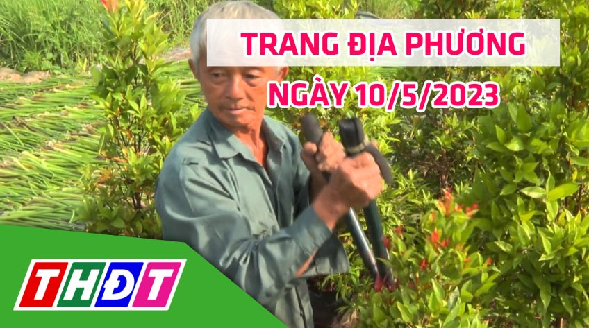 Trang địa phương - Thứ Ba, 10/5/2023 - H.Cao Lãnh