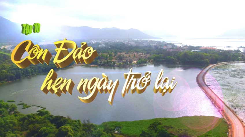 Ký sự Côn Đảo hai miền sáng tối - Tập 10: Côn Đảo hẹn ngày trở lại (Tập cuối)