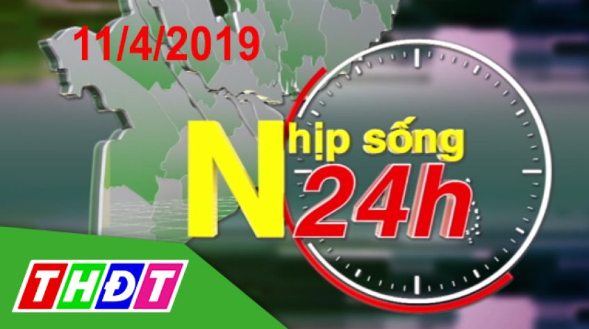Nhịp sống 24h - Thứ Năm, 11/4/2019