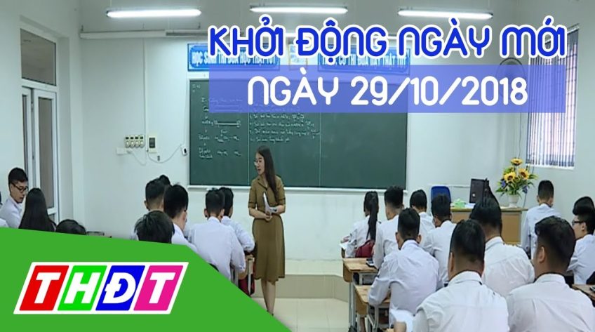 Khởi động ngày mới | 29/10/2018 - Chương trình giáo dục phổ thông mới giảm hơn 300 giờ | THDT