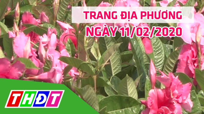 Trang địa phương - Thứ Ba, 11/02/2020 - Tp. Sa Đéc