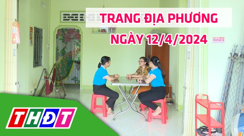Trang địa phương - Thứ Sáu, 12/4/2024 - H.Thanh Bình