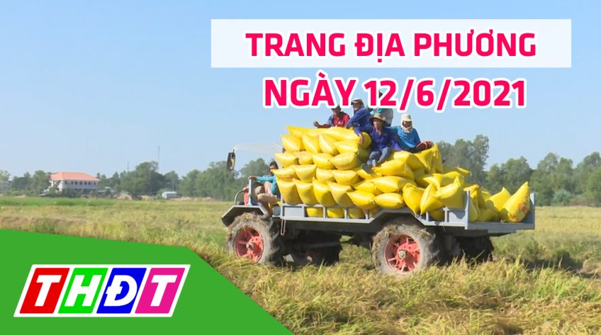 Trang địa phương - Thứ Bảy, 12/6/2021 - H.Tân Hồng