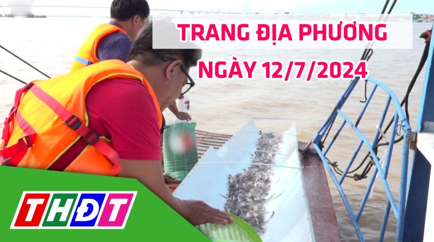 Trang tin địa phương - Thứ Sáu, 12/7/2024 - H.Lấp Vò