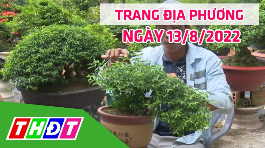 Trang địa phương - Thứ Bảy, 13/8/2022 - TP.Hồng Ngự