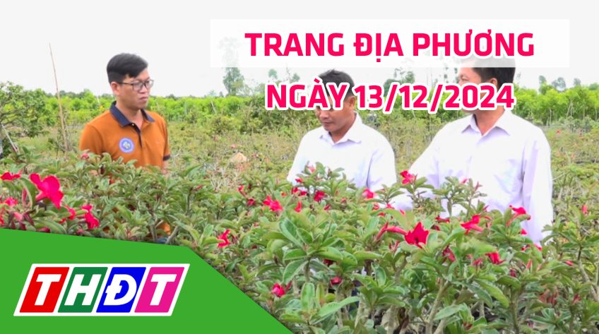 Trang địa phương - Thứ Sáu, 13/12/2024 - H.Lấp Vò