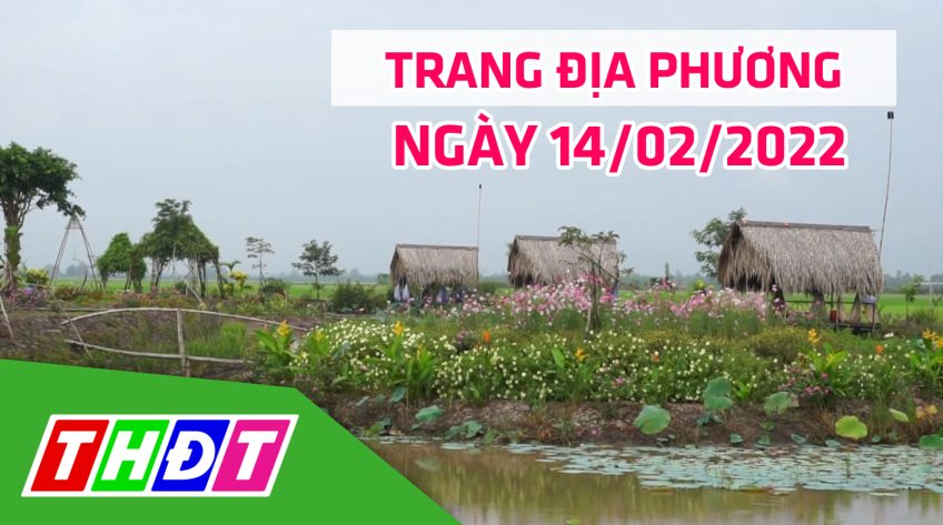 Trang địa phương - Thứ Hai, 14/02/2022 - H.Tháp Mười