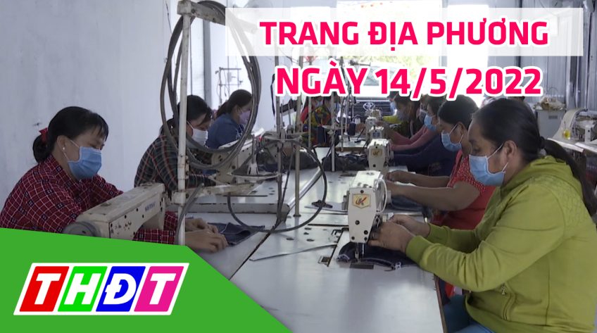 Trang địa phương - Thứ Bảy, 14/5/2022 - H.Tân Hồng