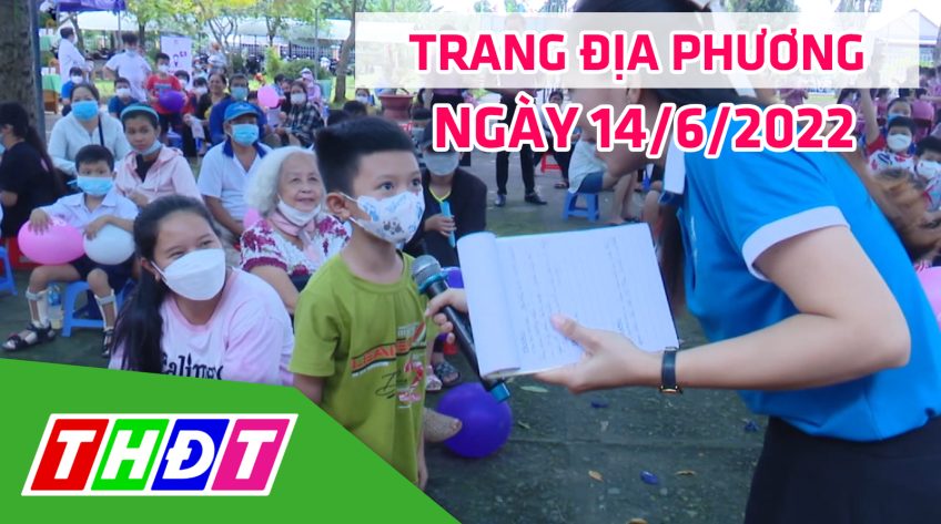 Trang địa phương - Thứ Ba, 14/6/2022 - TP.Sa Đéc