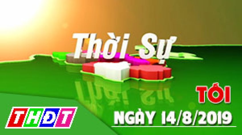 Thời sự tối - Thứ Tư, 14/8/2019