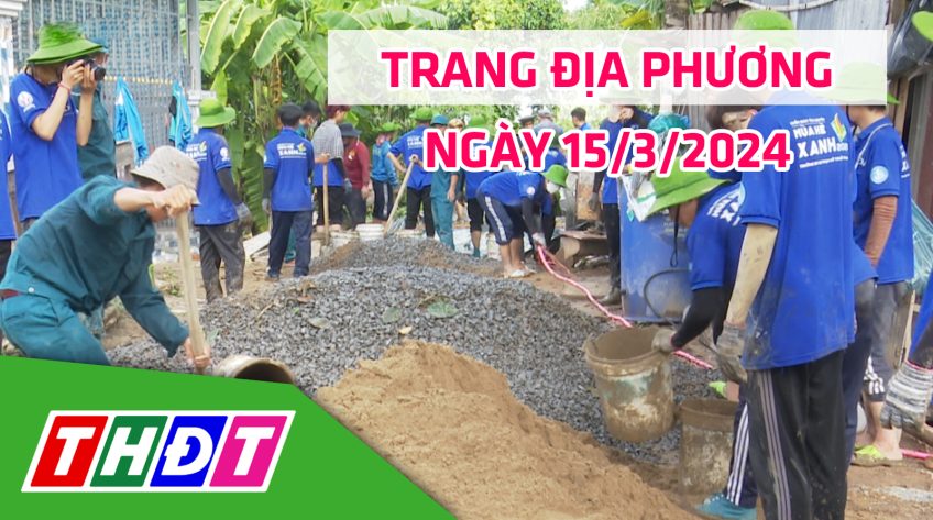 Trang địa phương - Thứ Sáu, 15/3/2024 - H.Thanh Bình