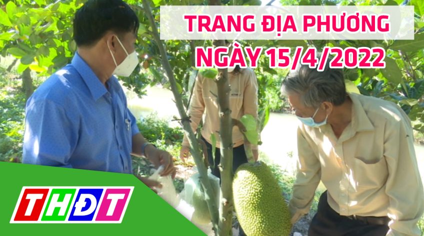 Trang địa phương - Thứ Sáu, 15/4/2022 - H.Thanh Bình