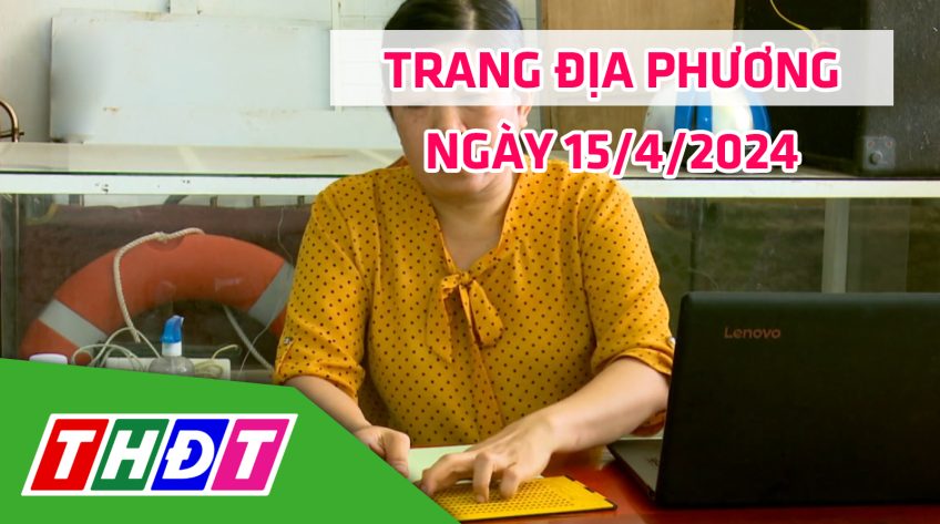 Trang địa phương - Thứ Hai, 15/4/2024 - TP.Cao Lãnh