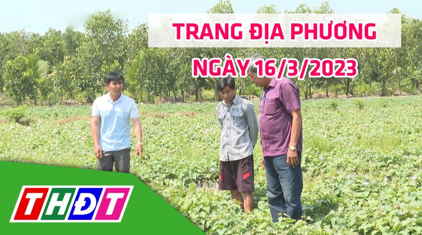 Trang địa phương - Thứ Năm, 16/3/2023 - H.Châu Thành