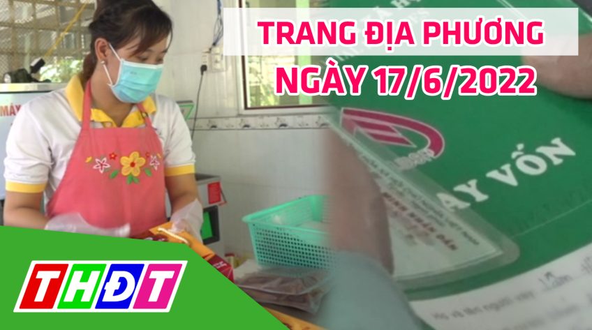 Trang địa phương - Thứ Sáu, 17/6/2022 - H.Lấp Vò