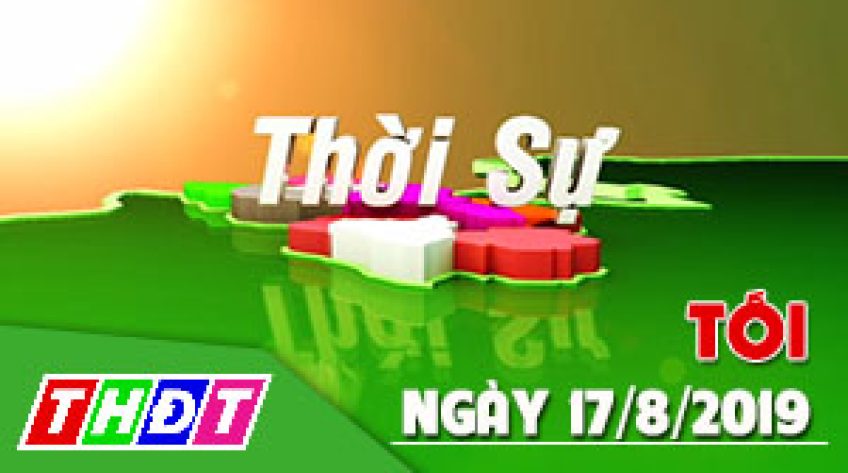 Thời sự tối - Thứ Bảy, 17/6/2019