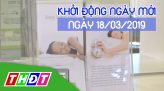 Nhịp sống 24h - Thứ Hai, 18/03/2019