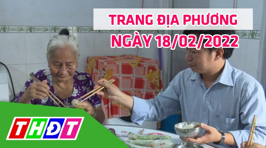 Trang địa phương - Thứ Sáu, 18/02/2022 - H.Thanh Bình