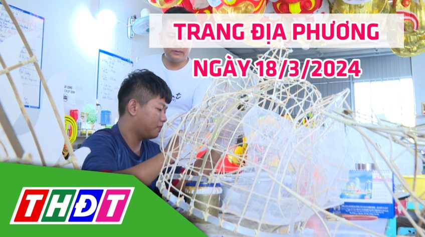 Trang địa phương - Thứ Hai, 18/3/2024 - TP.Cao Lãnh
