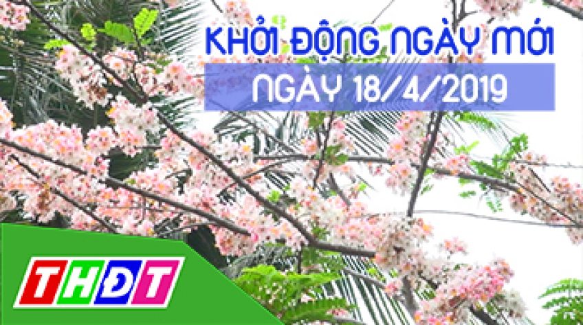 Khởi động ngày mới - Thứ Sáu, 18/4/2019