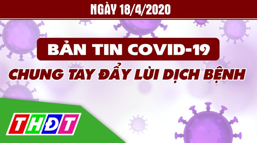 Bản tin Covid-19, 18/4/2020