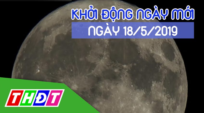 Khởi động ngày mới - Thứ Bảy, 18/5/2019