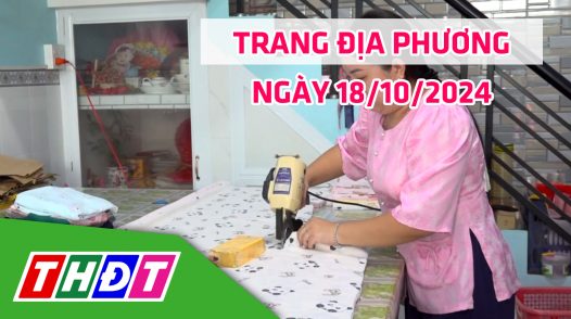 Trang địa phương - Thứ Sáu, 18/10/2024 - H.Lấp Vò