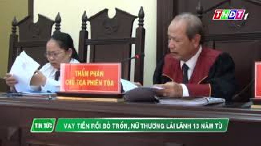Vay tiền rồi bỏ trốn, nữ thương lái lãnh 13 năm tù