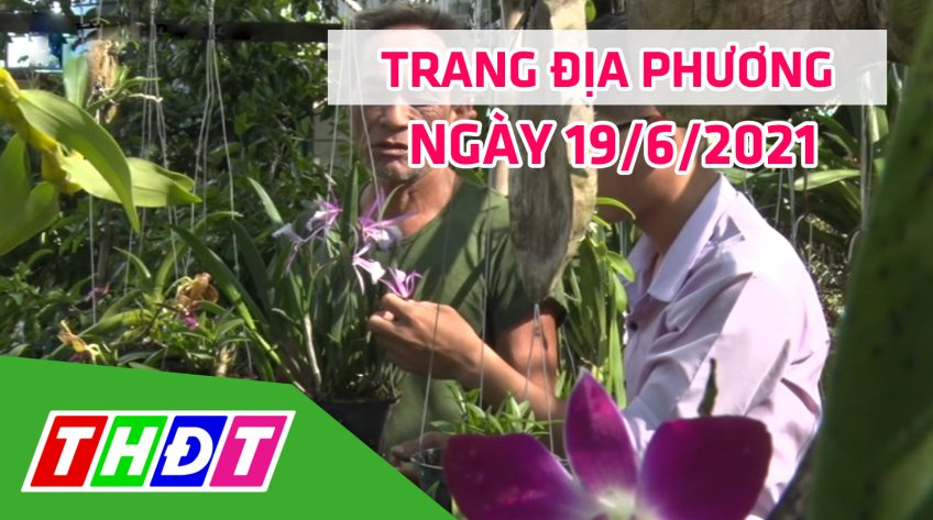 Trang địa phương - Thứ Bảy, 19/6/2021 - TP.Hồng Ngự