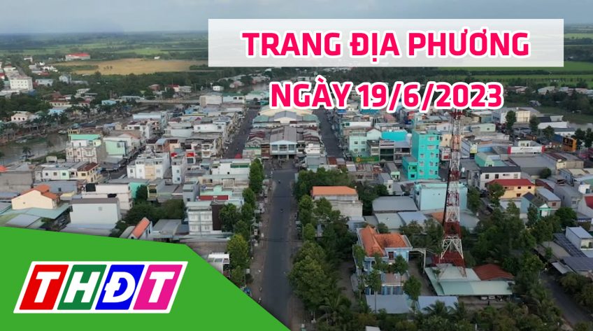 Trang địa phương - Thứ Hai, 19/6/2023 - H.Tháp Mười