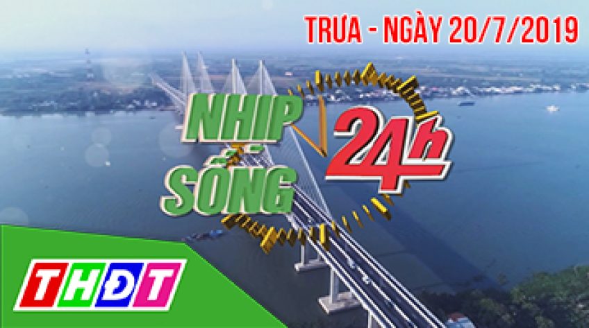 Nhịp sống 24H - Thứ Bảy, 20/7/2019