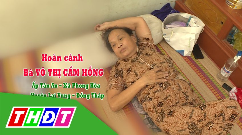 Nhịp cầu nhân ái - 30/8/2022: Giúp đỡ hoàn cảnh bà Võ Thị Cẩm Hồng