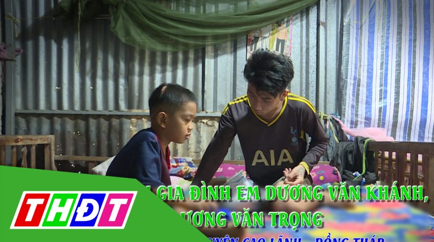 Nhịp cầu nhân ái - 11/10/2022: Hoàn cảnh gia đình em Dương Văn Khánh - Dương Văn Trọng (Xã Nhị Mỹ, huyện Cao Lãnh)