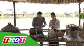 Ẩm thực đất sen hồng - 17/01/2022: Mặn ngọt sản vật Tam Nông