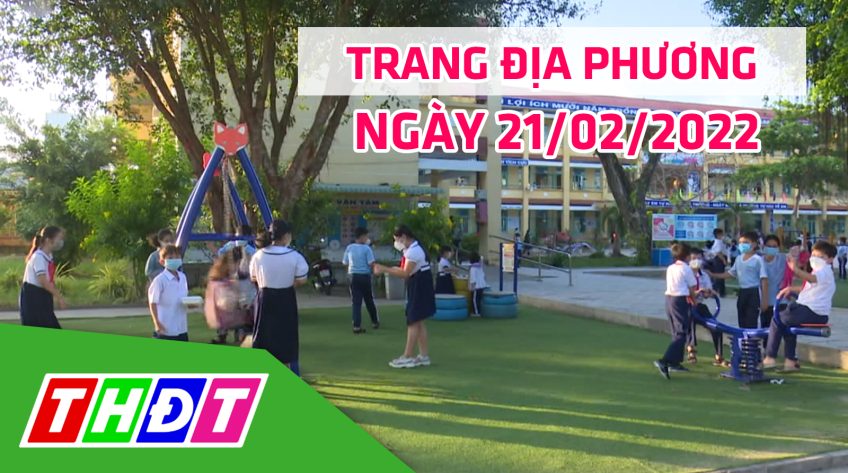 Trang địa phương - Thứ Hai, 21/02/2022 - TP.Cao Lãnh