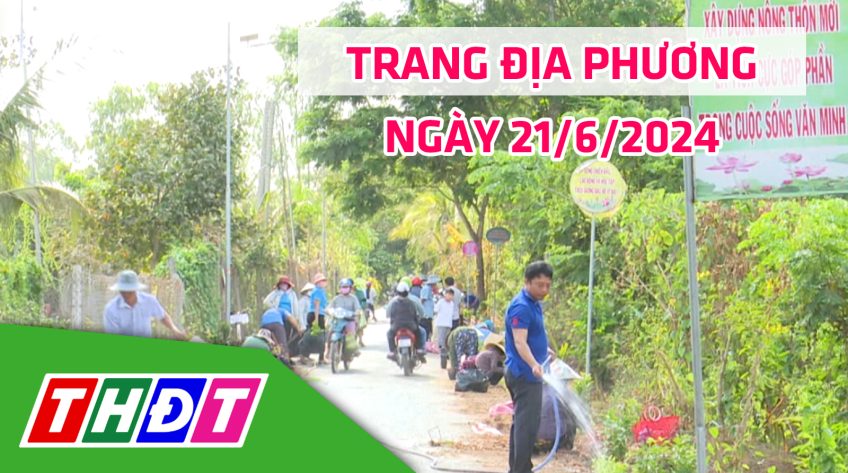 Trang địa phương - Thứ Sáu, 21/6/2024 - H.Thanh Bình
