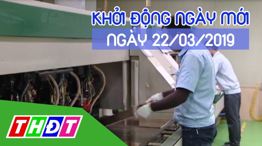 Khởi động ngày mới - Thứ Sáu, 22/03/2019
